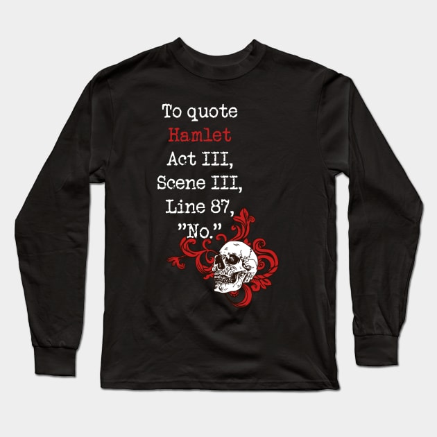 To Quote Hamlet NO Funny Literary Shakespeare for Book Lover Long Sleeve T-Shirt by Kali Space